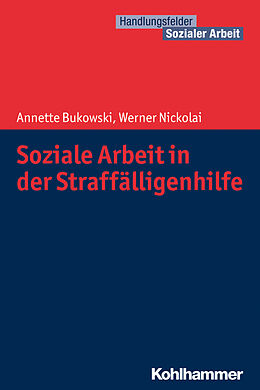 Kartonierter Einband Soziale Arbeit in der Straffälligenhilfe von Annette Bukowski, Werner Nickolai