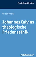 E-Book (pdf) Johannes Calvins theologische Friedensethik von Marco Hofheinz