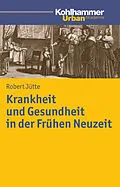 E-Book (pdf) Krankheit und Gesundheit in der Frühen Neuzeit von Robert Jütte