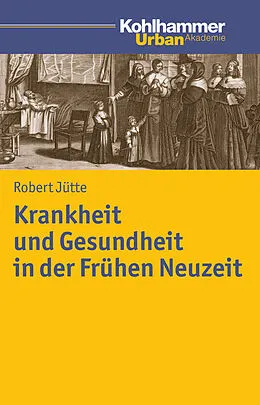E-Book (pdf) Krankheit und Gesundheit in der Frühen Neuzeit von Robert Jütte