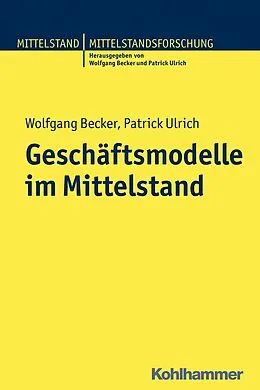 E-Book (pdf) Geschäftsmodelle im Mittelstand von Wolfgang Becker, Patrick Ulrich