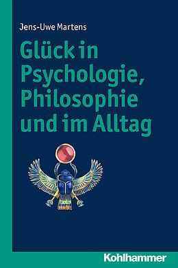 E-Book (epub) Glück in Psychologie, Philosophie und im Alltag von Jens-Uwe Martens