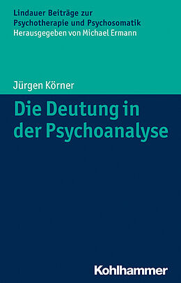 Kartonierter Einband Die Deutung in der Psychoanalyse von Jürgen Körner