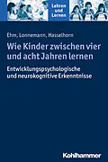E-Book (pdf) Wie Kinder zwischen vier und acht Jahren lernen von Jan-Henning Ehm, Jan Lonnemann, Marcus Hasselhorn