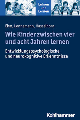 E-Book (pdf) Wie Kinder zwischen vier und acht Jahren lernen von Jan-Henning Ehm, Jan Lonnemann, Marcus Hasselhorn