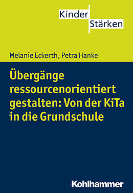 Kartonierter Einband Übergänge ressourcenorientiert gestalten: Von der KiTa in die Grundschule von Melanie Eckerth, Petra Hanke