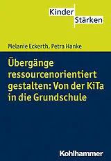 E-Book (pdf) Übergänge ressourcenorientiert gestalten: Von der KiTa in die Grundschule von Melanie Eckerth, Petra Hanke