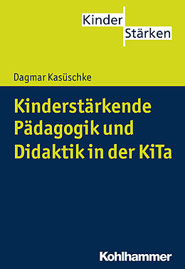 Kartonierter Einband Kinderstärkende Pädagogik und Didaktik in der KiTa von Dagmar Kasüschke