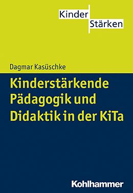 E-Book (epub) Kinderstärkende Pädagogik und Didaktik in der KiTa von Dagmar Kasüschke
