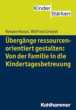 E-Book (pdf) Übergänge ressourcenorientiert gestalten: Von der Familie in die Kindertagesbetreuung von Renate Niesel, Wilfried Griebel