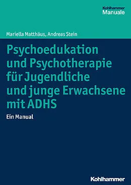 E-Book (pdf) Psychoedukation und Psychotherapie für Jugendliche und junge Erwachsene mit ADHS von Mariella Matthäus, Andreas Stein