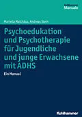 E-Book (epub) Psychoedukation und Psychotherapie für Jugendliche und junge Erwachsene mit ADHS von Mariella Matthäus, Andreas Stein