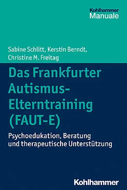 E-Book (epub) Das Frankfurter Autismus-Elterntraining (FAUT-E) von Sabine Schlitt, Christine M. Freitag