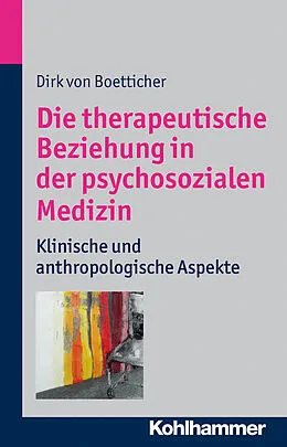 E-Book (epub) Die therapeutische Beziehung in der psychosozialen Medizin von Dirk von Boetticher