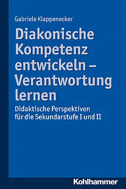 E-Book (pdf) Diakonische Kompetenz entwickeln - Verantwortung lernen von Gabriele Klappenecker