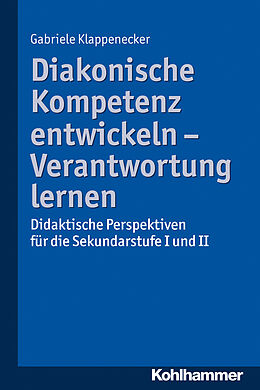 E-Book (epub) Diakonische Kompetenz entwickeln - Verantwortung lernen von Gabriele Klappenecker