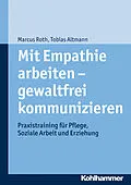 E-Book (epub) Mit Empathie arbeiten - gewaltfrei kommunizieren von Tobias Altmann, Marcus Roth