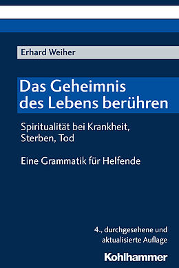Kartonierter Einband Das Geheimnis des Lebens berühren - Spiritualität bei Krankheit, Sterben, Tod von Erhard Weiher