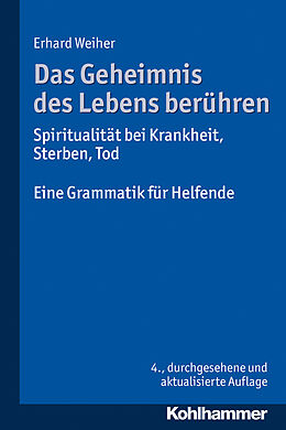 E-Book (pdf) Das Geheimnis des Lebens berühren - Spiritualität bei Krankheit, Sterben, Tod von Erhard Weiher
