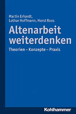 E-Book (epub) Altenarbeit weiterdenken von Martin Erhardt, Lothar Hoffmann, Horst Roos