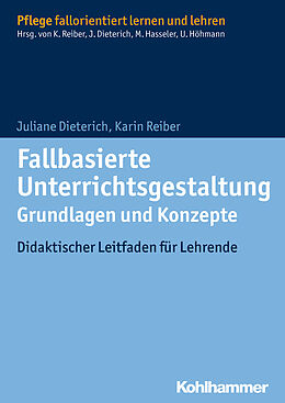 E-Book (epub) Fallbasierte Unterrichtsgestaltung Grundlagen und Konzepte von Juliane Dieterich, Karin Reiber