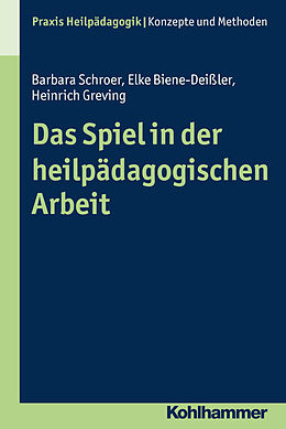 Kartonierter Einband Das Spiel in der heilpädagogischen Arbeit von Barbara Schroer, Elke Biene-Deißler, Heinrich Greving