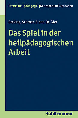 E-Book (pdf) Das Spiel in der heilpädagogischen Arbeit von Barbara Schroer, Elke Biene-Deißler, Heinrich Greving