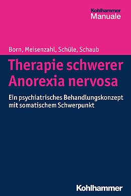 Kartonierter Einband Therapie schwerer Anorexia nervosa von Christoph Born, Eva Meisenzahl, Cornelius Schüle