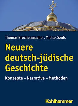 E-Book (epub) Neuere deutsch-jüdische Geschichte von Thomas Brechenmacher, Michal Szulc