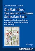 E-Book (pdf) Die Matthäus-Passion von Johann Sebastian Bach von Johann Michael Schmidt