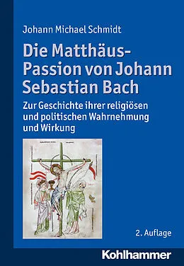 E-Book (epub) Die Matthäus-Passion von Johann Sebastian Bach von Johann Michael Schmidt