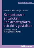 E-Book (pdf) Kompetenzen entwickeln und Arbeitsplätze attraktiv gestalten von Günter Buck, Anne Schreyer-Schubert