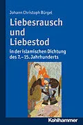 E-Book (pdf) Liebesrausch und Liebestod in der islamischen Dichtung des 7. bis 15. Jahrhunderts von Johann Christoph Bürgel