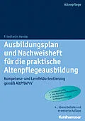 E-Book (epub) Ausbildungsplan und Nachweisheft für die praktische Altenpflegeausbildung von Friedhelm Henke