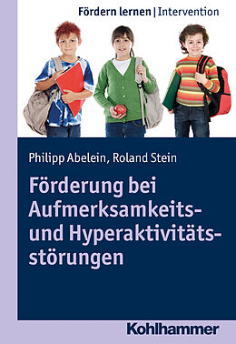 Kartonierter Einband Förderung bei Aufmerksamkeits- und Hyperaktivitätsstörungen von Philipp Abelein, Roland Stein