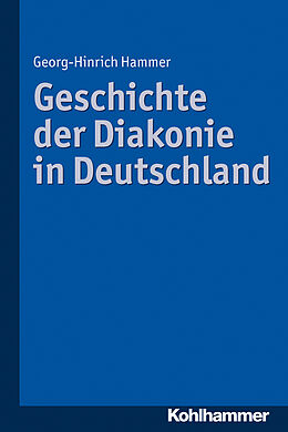 E-Book (epub) Geschichte der Diakonie in Deutschland von Georg-Hinrich Hammer