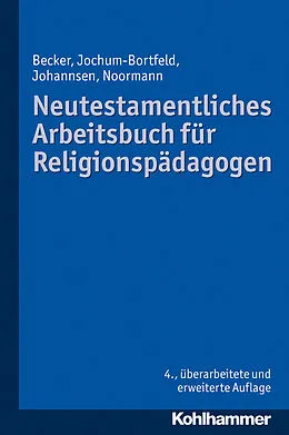 E-Book (epub) Neutestamentliches Arbeitsbuch für Religionspädagogen von Ulrich Becker, Carsten Jochum-Bortfeld, Friedrich Johannsen