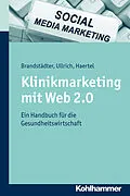 E-Book (epub) Klinikmarketing mit Web 2.0 von Mathias Brandstädter, Thomas W. Ullrich, Alexander Haertel