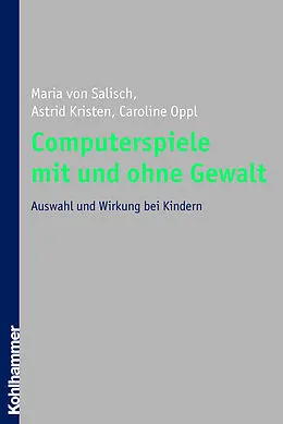 E-Book (epub) Computerspiele mit und ohne Gewalt von Maria von Salisch, Astrid Kristen, Caroline Oppl