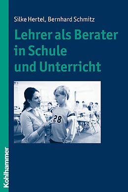 E-Book (epub) Lehrer als Berater in Schule und Unterricht von Silke Hertel, Bernhard Schmitz