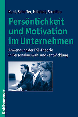 E-Book (epub) Persönlichkeit und Motivation im Unternehmen von Julius Kuhl, David Scheffer, Bernhard Mikoleit