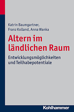 E-Book (epub) Altern im ländlichen Raum von Katrin Baumgartner, Franz Kolland, Anna Wanka