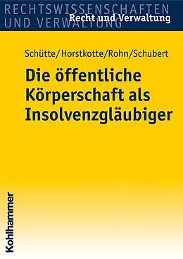 E-Book (epub) Die öffentliche Körperschaft als Insolvenzgläubiger von Dieter B. Schütte, Michael Horstkotte, Steffen Rohn