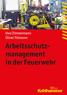 Kartonierter Einband Arbeitsschutzmanagement in der Feuerwehr von Uwe Zimmermann, Oliver Tittmann