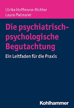E-Book (pdf) Die psychiatrisch-psychologische Begutachtung von Ulrike Hoffmann-Richter, Laura Pielmaier