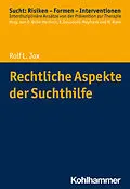 E-Book (epub) Rechtliche Aspekte der Suchthilfe von Rolf L. Jox