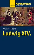 E-Book (epub) Ludwig XIV. von Anuschka Tischer