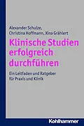 E-Book (pdf) Klinische Studien erfolgreich durchführen von Alexander Schulze, Christina Hoffmann, Xina Grählert