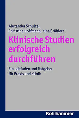 E-Book (pdf) Klinische Studien erfolgreich durchführen von Alexander Schulze, Christina Hoffmann, Xina Grählert