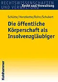 E-Book (pdf) Die öffentliche Körperschaft als Insolvenzgläubiger von Dieter B. Schütte, Michael Horstkotte, Steffen Rohn